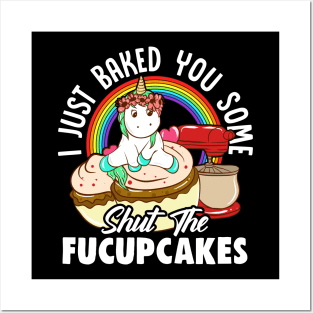 Unicorn Baked You Some Shut The Fucupcakes Posters and Art